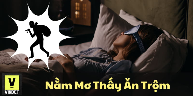nằm mơ thấy ăn trộm